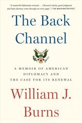 Back Channel: A Memoir of American Diplomacy and the Case for Its Renewal kaina ir informacija | Biografijos, autobiografijos, memuarai | pigu.lt