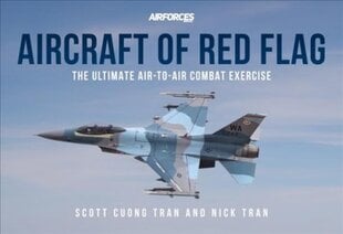 Aircraft of Red Flag: The Ultimate Air-to-Air Combat Exercise kaina ir informacija | Istorinės knygos | pigu.lt