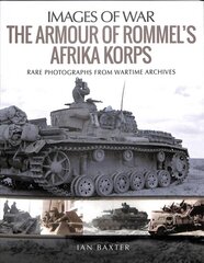 Armour of Rommel's Afrika Korps: Rare Photographs from Wartime Archives kaina ir informacija | Socialinių mokslų knygos | pigu.lt