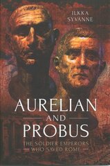 Aurelian and Probus: The Soldier Emperors Who Saved Rome kaina ir informacija | Istorinės knygos | pigu.lt