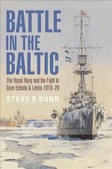 Battle in the Baltic: The Royal Navy and the Fight to Save Estonia and Latvia, 1918 1920 kaina ir informacija | Socialinių mokslų knygos | pigu.lt
