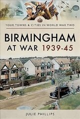 Birmingham at War 1939-45 kaina ir informacija | Istorinės knygos | pigu.lt