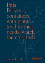 Pots: Fill your containers with plants, tend to their needs, watch them flourish, Volume 5 kaina ir informacija | Knygos apie sodininkystę | pigu.lt