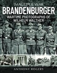 Brandenburger: Wartime Photographs of Wilhelm Walther цена и информация | Исторические книги | pigu.lt