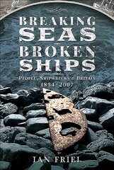 Breaking Seas, Broken Ships: People, Shipwrecks and Britain, 1854-2007 цена и информация | Исторические книги | pigu.lt