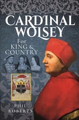 Cardinal Wolsey: For King and Country kaina ir informacija | Biografijos, autobiografijos, memuarai | pigu.lt