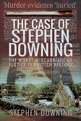 Case of Stephen Downing: The Worst Miscarriage of Justice in British History kaina ir informacija | Biografijos, autobiografijos, memuarai | pigu.lt