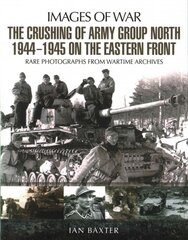 Crushing of Army Group North 1944 - 1945: Images of War Series kaina ir informacija | Istorinės knygos | pigu.lt