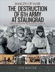 Destruction of 6th Army at Stalingrad: Rare Photographs from Wartime Archives kaina ir informacija | Istorinės knygos | pigu.lt