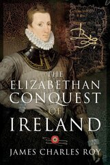 Elizabethan Conquest of Ireland: Bryskett's Cottage цена и информация | Исторические книги | pigu.lt