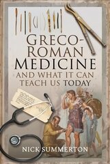 Greco-Roman Medicine and What It Can Teach Us Today kaina ir informacija | Istorinės knygos | pigu.lt