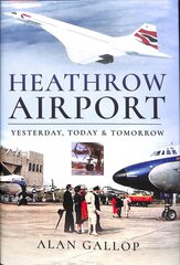 Heathrow Airport: Yesterday, Today and Tomorrow kaina ir informacija | Kelionių vadovai, aprašymai | pigu.lt