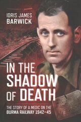 In the Shadow of Death: The Story of a Medic on the Burma Railway, 1942 45 kaina ir informacija | Socialinių mokslų knygos | pigu.lt