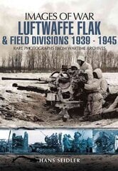 Luftwaffe Flak and Field Divisions 1939-1945 (Images of War Series) kaina ir informacija | Istorinės knygos | pigu.lt