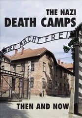 Nazi Death Camps: Then and Now kaina ir informacija | Istorinės knygos | pigu.lt