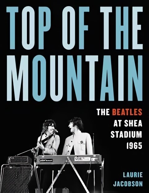 Top of the Mountain: The Beatles at Shea Stadium 1965 kaina ir informacija | Knygos apie meną | pigu.lt