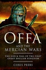 Offa and the Mercian Wars: The Rise and Fall of the First Great English Kingdom kaina ir informacija | Istorinės knygos | pigu.lt