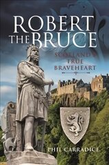 Robert the Bruce: Scotland's True Braveheart цена и информация | Биографии, автобиогафии, мемуары | pigu.lt