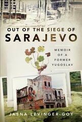 Out of the Siege of Sarajevo: Memoirs of a Former Yugoslav kaina ir informacija | Biografijos, autobiografijos, memuarai | pigu.lt