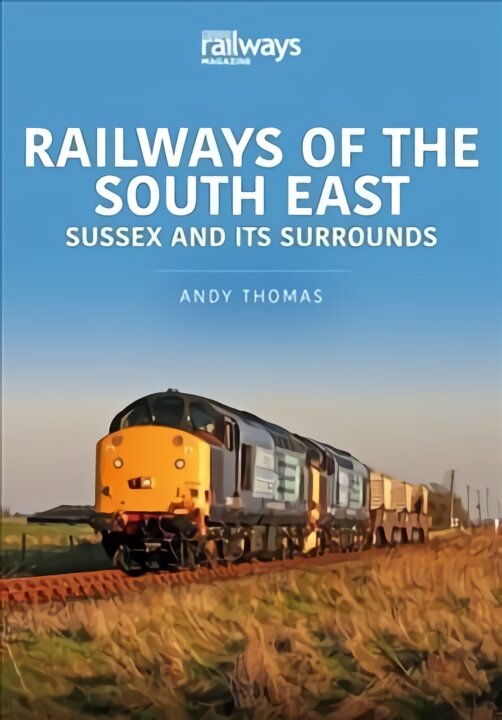 Railways of the South East: Sussex and its Surrounds: Sussex and Its Surrounds kaina ir informacija | Kelionių vadovai, aprašymai | pigu.lt