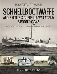 Schnellbootwaffe: Adolf Hitler s Guerrilla War at Sea: S-Boote 1939-45 kaina ir informacija | Socialinių mokslų knygos | pigu.lt