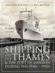 Shipping on the Thames and the Port of London During the 1940s 1980s: A Pictorial History цена и информация | Исторические книги | pigu.lt