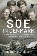 SOE in Denmark: The Special Operations Executive's Danish Section in WW2 kaina ir informacija | Istorinės knygos | pigu.lt