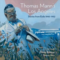Thomas Mann's Los Angeles: Stories from Exile 1940-1952 kaina ir informacija | Istorinės knygos | pigu.lt