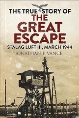 True Story of the Great Escape: Stalag Luft III, March 1944 kaina ir informacija | Istorinės knygos | pigu.lt