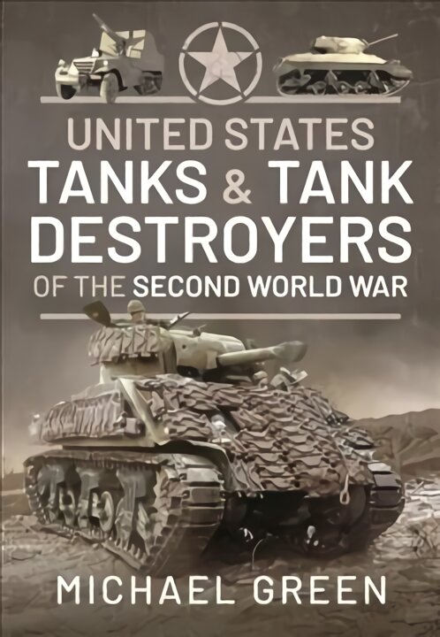 United States Tanks and Tank Destroyers of the Second World War цена и информация | Socialinių mokslų knygos | pigu.lt