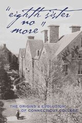Eighth Sister No More: The Origins and Evolution of Connecticut College New edition цена и информация | Исторические книги | pigu.lt