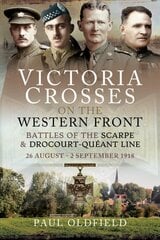 Victoria Crosses on the Western Front - Battles of the Scarpe 1918 and Drocourt-Queant Line: 26 August - 2 September 1918 kaina ir informacija | Istorinės knygos | pigu.lt