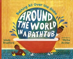 Around the World in a Bathtub: Bathing All Over the Globe kaina ir informacija | Knygos mažiesiems | pigu.lt
