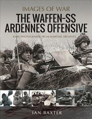 Waffen SS Ardennes Offensive: Rare Photographs from Wartime Archives kaina ir informacija | Istorinės knygos | pigu.lt