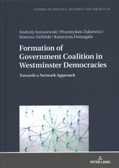 Formation of Government Coalition in Westminster Democracies: Towards a Network Approach New edition kaina ir informacija | Socialinių mokslų knygos | pigu.lt