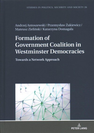 Formation of Government Coalition in Westminster Democracies: Towards a Network Approach New edition цена и информация | Socialinių mokslų knygos | pigu.lt