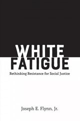 White Fatigue: Rethinking Resistance for Social Justice New edition kaina ir informacija | Socialinių mokslų knygos | pigu.lt