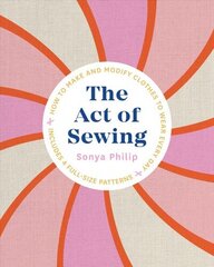 Act of Sewing: How to Make and Modify Clothes to Wear Every Day цена и информация | Книги об искусстве | pigu.lt