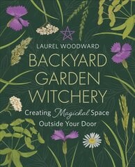 Backyard Garden Witchery: Creating Magickal Space Outside Your Door kaina ir informacija | Knygos apie sodininkystę | pigu.lt