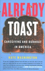 Already Toast: Caregiving and Burnout in America цена и информация | Самоучители | pigu.lt