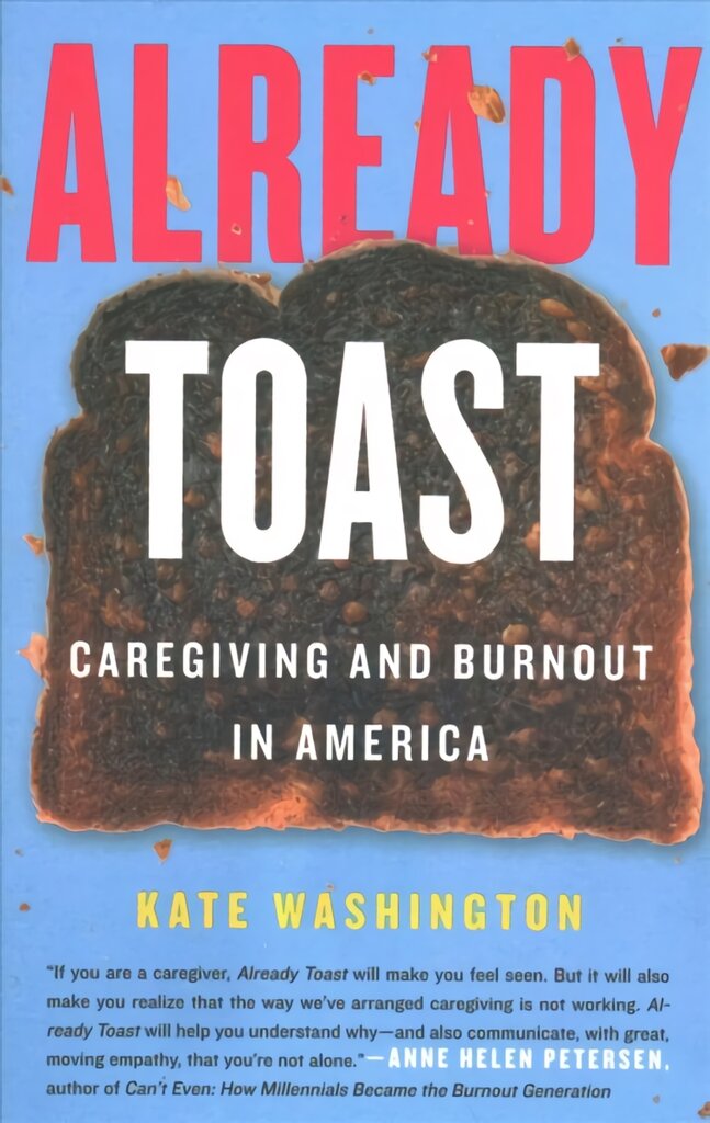 Already Toast: Caregiving and Burnout in America цена и информация | Saviugdos knygos | pigu.lt