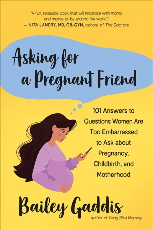Asking for a Pregnant Friend: 101 Answers to Questions Women Are Too Ashamed Or Scared to Ask about Pregnancy, Childbirth, and Early Motherhood kaina ir informacija | Saviugdos knygos | pigu.lt