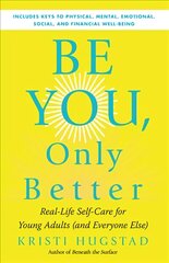 Be You, Only Better: Real-Life Self-Care for Young Adults kaina ir informacija | Knygos paaugliams ir jaunimui | pigu.lt