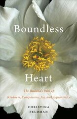 Boundless Heart: The Buddha's Path of Kindness, Compassion, Joy, and Equanimity kaina ir informacija | Dvasinės knygos | pigu.lt