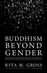 Buddhism beyond Gender: Liberation from Attachment to Identity kaina ir informacija | Dvasinės knygos | pigu.lt