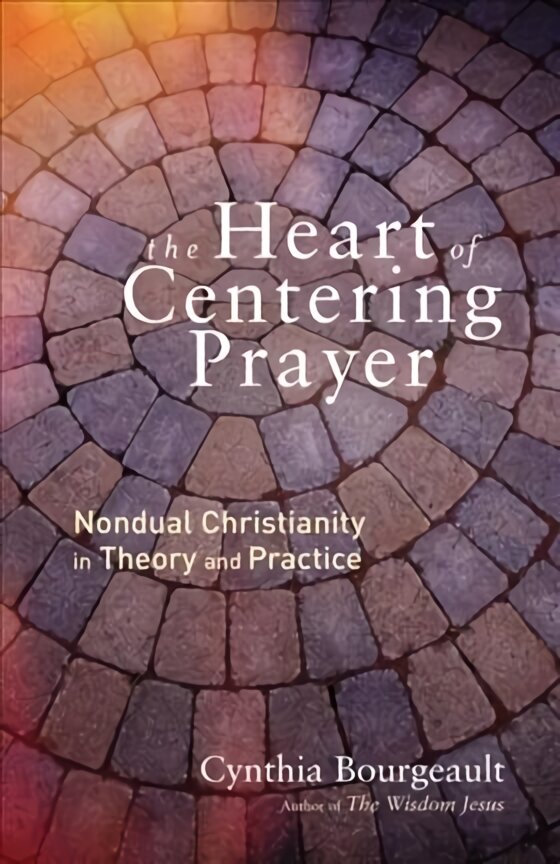 Heart of Centering Prayer: Nondual Christianity in Theory and Practice kaina ir informacija | Dvasinės knygos | pigu.lt