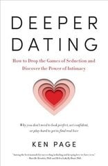 Deeper Dating: How to Drop the Games of Seduction and Discover the Power of Intimacy kaina ir informacija | Saviugdos knygos | pigu.lt