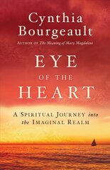 Eye of the Heart: A Spiritual Journey into the Imaginal Realm kaina ir informacija | Dvasinės knygos | pigu.lt