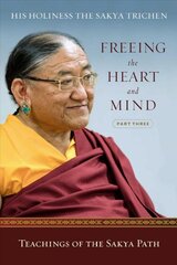 Freeing the Heart and Mind: Part Three: Teachings of the Sakya Path kaina ir informacija | Dvasinės knygos | pigu.lt