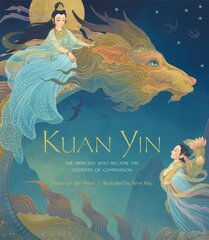 Kuan Yin: The Princess Who Became the Goddess of Compassion цена и информация | Книги для самых маленьких | pigu.lt